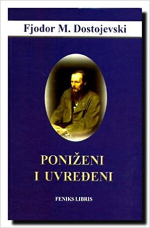 Ponizeni i uvredjeni by Fyodor Dostoevsky