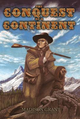 The Conquest of a Continent by Madison Grant