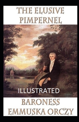 The Elusive Pimpernel Illustrated by Baroness Orczy