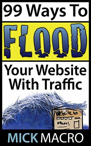 99 Ways to Flood Your Website with Traffic by Jack Mitchell