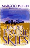 Under Prairie Skies by Margot Dalton