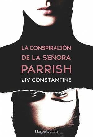 La conspiración de la señora Parrish by Liv Constantine