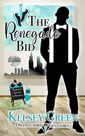 The Renegade Bid: Distinguished Gentlemen Series by Kelsey Green