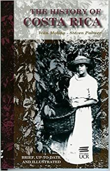 The History of Costa Rica by Steven Palmer, Iván Molina Jiménez