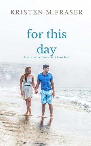 For This Day by Kristen M. Fraser, Kristen M. Fraser