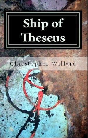 Ship of Theseus by Christopher Willard