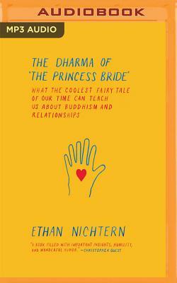 The Dharma of the Princess Bride: What the Coolest Fairy Tale of Our Time Can Teach Us about Buddhism and Relationships by Ethan Nichtern