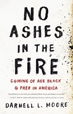 No Ashes in the Fire: Coming of Age Black and Free in America by Darnell L. Moore