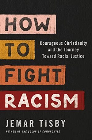 How to Fight Racism: Courageous Christianity and the Journey Toward Racial Justice by Jemar Tisby