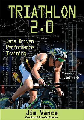 Triathlon 2.0: Data-Driven Performance Training by Jim Vance, Jim Vance