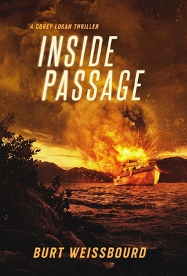 Inside Passage: A Corey Logan Thriller by Burt Weissbourd