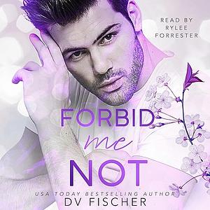 Forbid Me Not by DV Fischer