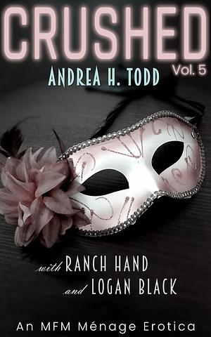 CRUSHED - Andrea H. Todd: An MFM Ménage Erotica by Logan Black, Logan Black, Andrea H. Todd, Ranch Hand