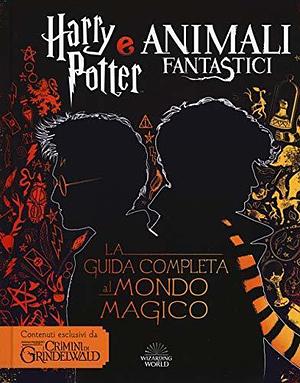 Harry Potter e Animali fantastici. La guida completa al mondo magico by Michael Kogge, Michael Kogge