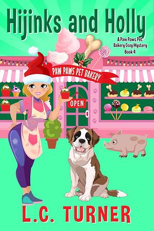 Hijinks and Holly: A Paw Paws Pet Bakery Cozy Mystery by L.C. Turner