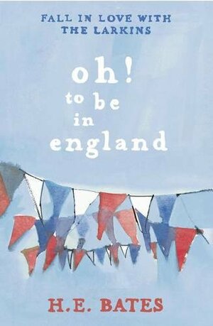 Oh To Be In England by H.E. Bates
