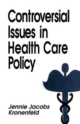 Controversial Issues in Health Care Policy by Jennie Kronenfeld