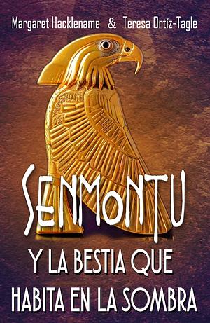 SENMONTU Y LA BESTIA QUE HABITA EN LA SOMBRA by Margaret Hacklename, Teresa Ortiz-Tagle