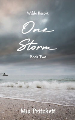 Wilde Resort Series Book 2: One Storm by Mia Pritchett