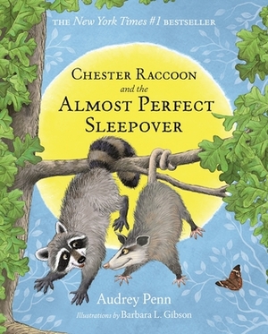 Chester Raccoon and the Almost Perfect Sleepover by Audrey Penn, Barbara Leonard Gibson