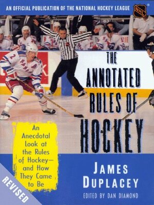 The Official Rules of Hockey: An Anecdotal Look at the Rules of Hockey-and How They Came to Be by James Duplacey