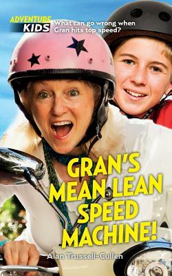 Gran's Mean Lean Speed Machine!: What can go wrong when Gran hits top speed? by Bela Trussell-Cullen, Alan Trussell-Cullen