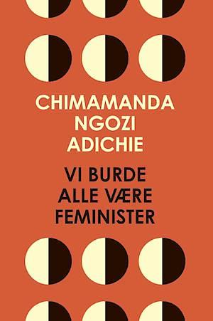 Vi burde alle være feminister: essay by Chimamanda Ngozi Adichie