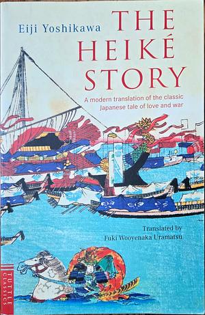 The Heike Story: A Modern Translation of the Classic Tale of Love and War by Eiji Yoshikawa