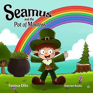 Seamus and the Pot of Mantras: An Interactive St. Patrick's Day Children's Book For Kids About Mindful Mantras by Harriet Rodis, Sonica Ellis