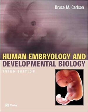 Human Embryology and Developmental Biology by Bruce Carlson