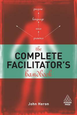 The Complete Facilitator's Handbook by John Heron