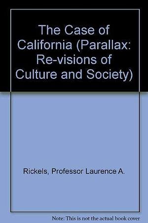 The Case of California by Laurence A. Rickels