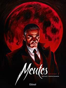 Meutes Tome 1 : Lune rouge 1/2 by Olivier Boiscommun, Jean Dufaux