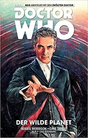 Doctor Who - Der zwölfte Doctor: Bd. 1: Der wilde Planet by Robbie Morrison