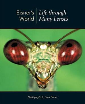 Eisner's World: Life Through Many Lenses by Thomas Eisner
