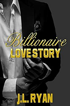 Billionaire Love Story by J.L. Ryan