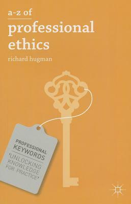 A-Z of Professional Ethics: Essential Ideas for the Caring Professions by Richard Hugman