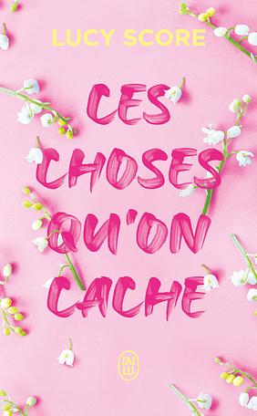 Ces choses qu'on cache by Lucy Score