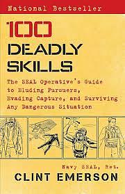 100 Deadly Skills: The Seal Operative's Guide to Eluding Pursuers, Evading Capture, and Surviving Any Dangerous Situation by Clint Emerson