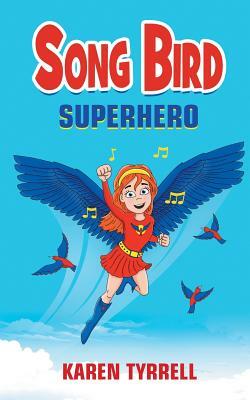 Song Bird Superhero by Karen Tyrrell