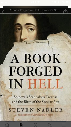 A Book Forged in Hell: Spinoza's Scandalous Treatise and the Birth of the Secular Age by Steven Nadler