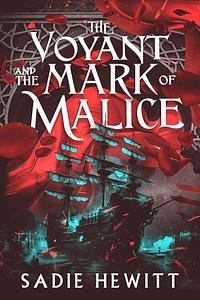 The Voyant and the Mark of Malice by Sadie Hewitt
