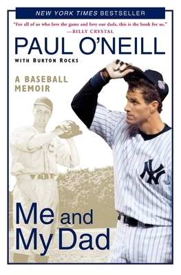 Me and My Dad: A Baseball Memoir by Burton Rocks, Paul O'Neill