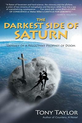 The Darkest Side of Saturn: Odyssey of a Reluctant Prophet of Doom by Tony Taylor