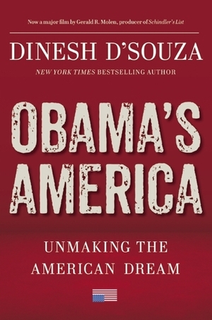 Obama's America: Unmaking the American Dream by Dinesh D'Souza