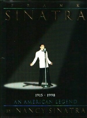 Frank Sinatra: An American Legend by Nancy Sinatra