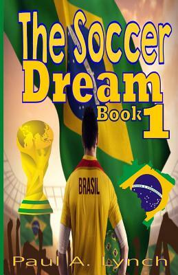 The Soccer Dream Book One by Paul Lynch