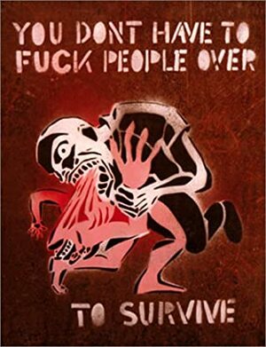 You Don't Have to Fuck People Over to Survive by Seth Tobocman
