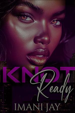 Knot Ready by Imani Jay