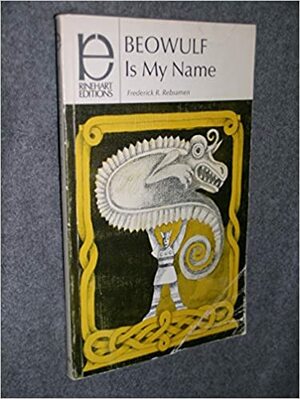 Beowulf is my name: And Selected Translations of Other Old English Poems, (Rinehart editions, 146) by Frederick Rebsamen